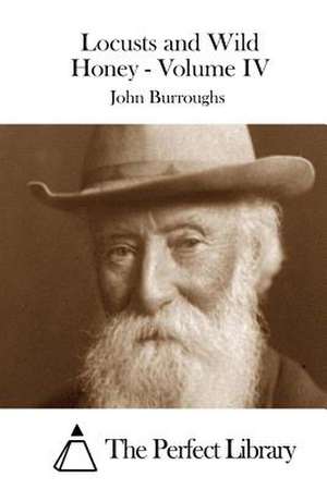 Locusts and Wild Honey - Volume IV de John Burroughs