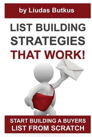 List Building Strategies That Work de Liudas Butkus