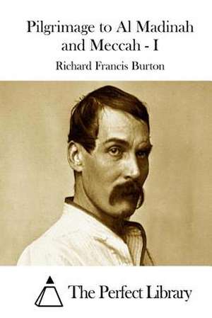 Pilgrimage to Al Madinah and Meccah - I de Richard Francis Burton