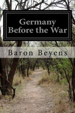 Germany Before the War de Baron Beyens