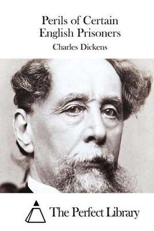 Perils of Certain English Prisoners de Charles Dickens