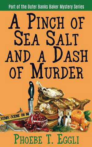 A Pinch of Sea Salt and a Dash of Murder de Phoebe T. Eggli