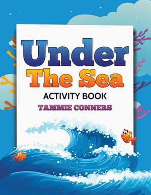 Under the Sea Activity Book de Tammie Conners