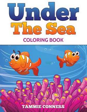 Under the Sea Coloring Book de Tammie Conners