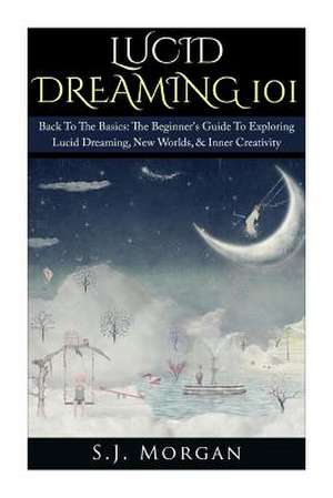 Lucid Dreaming 101 de S. J. Morgan