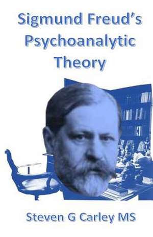 Sigmund Freud?s Psychoanalytic Theory de Steven G. Carley MS