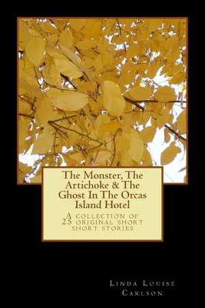 The Monster, the Artichoke & the Ghost in the Orcas Island Hotel de Linda Louise Carlson