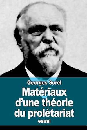 Materiaux D'Une Theorie Du Proletariat de Georges Sorel