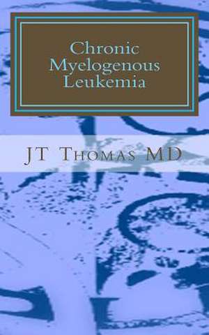 Chronic Myelogenous Leukemia de Jt Thomas MD