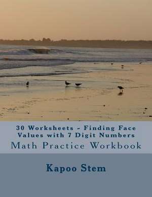 30 Worksheets - Finding Face Values with 7 Digit Numbers de Kapoo Stem