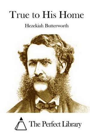 True to His Home de Hezekiah Butterworth