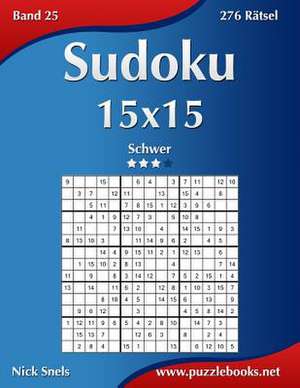 Sudoku 15x15 - Schwer - Band 25 - 276 Ratsel de Nick Snels