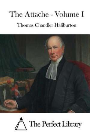 The Attache - Volume I de Thomas Chandler Haliburton