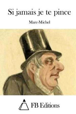 Si Jamais Je Te Pince de Marc-Michel