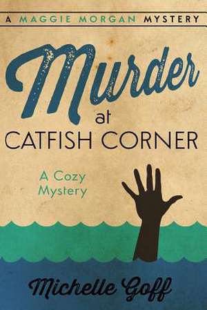 Murder at Catfish Corner de Michelle Goff