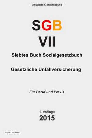 Siebtes Buch Sozialgesetzbuch (Sfb VII) de Groelsv Verlag