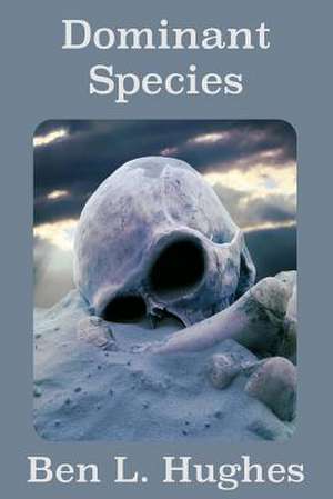 Dominant Species de Ben L. Hughes