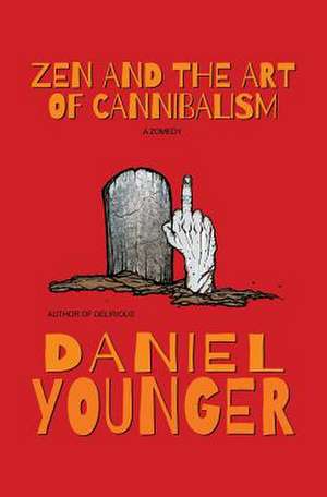 Zen and the Art of Cannibalism de Daniel Younger