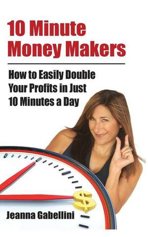 10 Minute Money Makers de Jeanna Gabellini