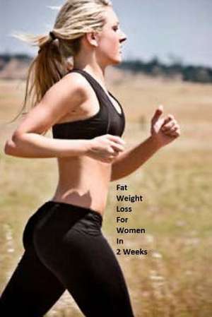 Fat Weight Loss for Women in 2 Weeks de Oswin Dacosta