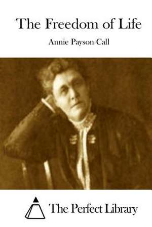 The Freedom of Life de Annie Payson Call