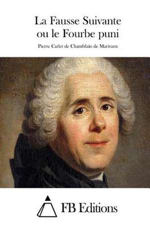 La Fausse Suivante Ou Le Fourbe Puni de Pierre Carlet De Chamblain De Marivaux