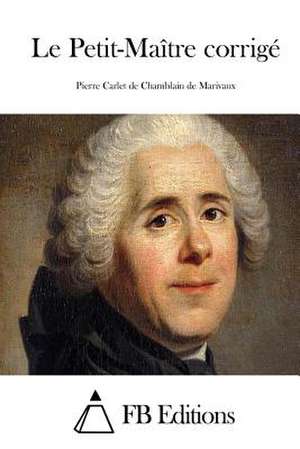 Le Petit-Maitre Corrige de Pierre Carlet De Chamblain De Marivaux