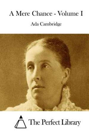 A Mere Chance - Volume I de Ada Cambridge