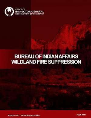 Bureau of Indian Affairs Wildland Fire Suppression de U. S. Department of the Interior