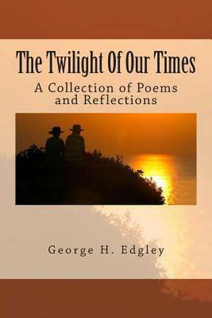 The Twilight of Our Times de George H. Edgley