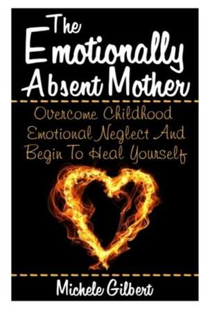 The Emotionally Absent Mother de Michele Gilbert