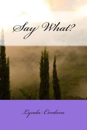 Say What? de Lynda Cordova