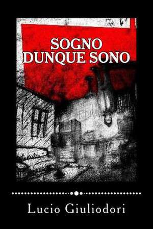 Sogno Dunque Sono de Lucio Giuliodori