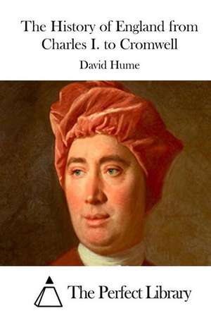 The History of England from Charles I. to Cromwell de David Hume