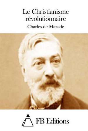 Le Christianisme Revolutionnaire de Charles De Mazade