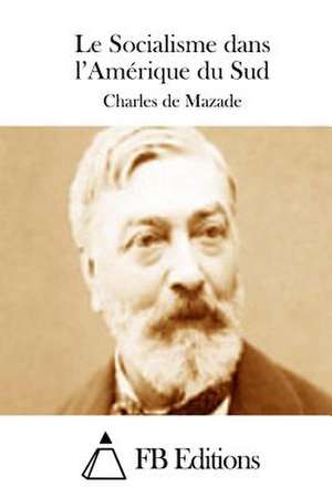 Le Socialisme Dans L'Amerique Du Sud de Charles De Mazade