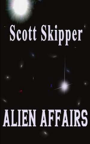 Alien Affairs de Scott Skipper