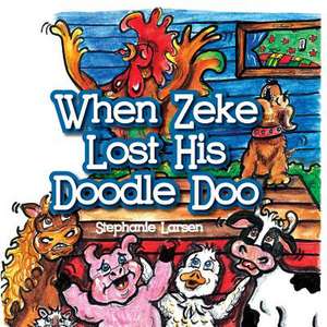 When Zeke Lost His Doodle-Doo de Mrs Stephanie a. Larsen