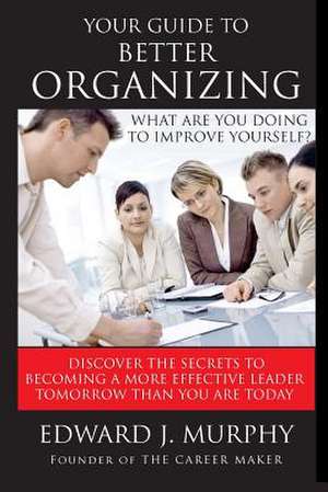 Your Guide to Better Organizing de Murphy, Edward J.