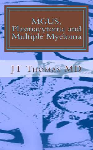 Mgus, Plasmacytoma and Multiple Myeloma de Jt Thomas MD