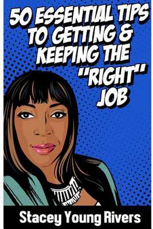 50 Essential Tips to Getting & Keeping the Right Job de Stacey Young Rivers