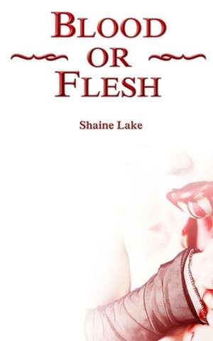 Blood or Flesh de Shaine Lake