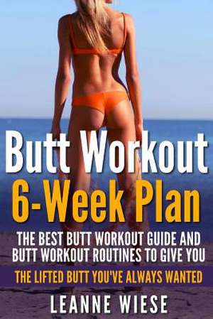 Butt Workout (6-Week Plan) de Leanne Wiese