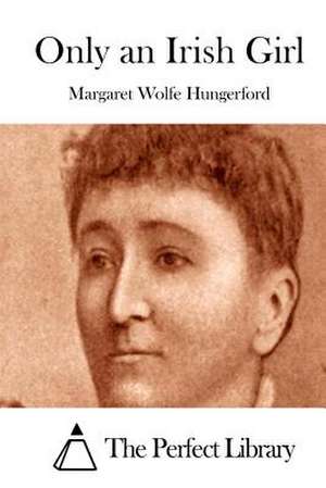 Only an Irish Girl de Margaret Wolfe Hungerford