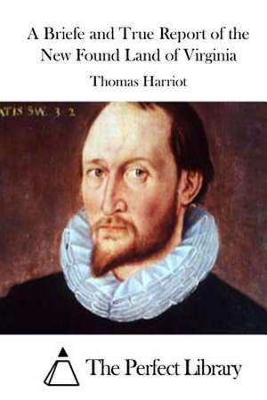 A Briefe and True Report of the New Found Land of Virginia de Thomas Harriot