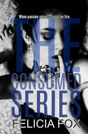 The Consumed Series de Felicia Fox