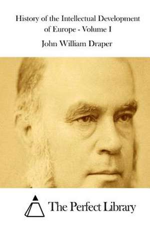 History of the Intellectual Development of Europe - Volume I de John William Draper