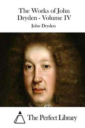 The Works of John Dryden - Volume IV de John Dryden