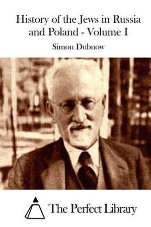 History of the Jews in Russia and Poland - Volume I de Simon Dubnow