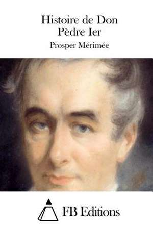 Histoire de Don Pedre Ier de Prosper Merimee